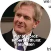  ??  ?? War of words: Robert Bathurst as Wilson