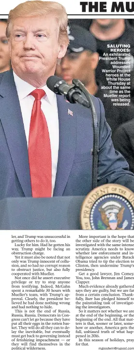  ??  ?? SALUTING HEROES: An exhilarate­d President Trump addresses Wounded Warrior Project heroes at the White House Thursday at about the same time as the Mueller report was being released.