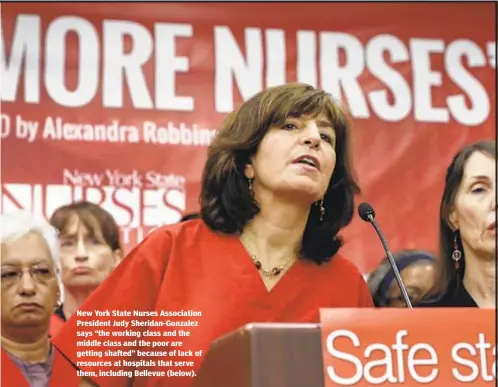  ??  ?? New York State Nurses Associatio­n President Judy Sheridan-Gonzalez says “the working class and the middle class and the poor are getting shafted” because of lack of resources at hospitals that serve them, including Bellevue (below).