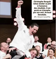  ?? (Ph. Vincent Isore/IP) ?? Christophe Bacquié laisse éclater sa joie à l’annonce des résultats. Il est porté en triomphe par son ami, Arnaud Donckele.