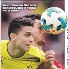  ??  ?? Gegen Freiburg war Marc Bartra noch am Ball, heute in Wembley fehlt er verletzt.