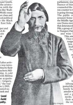  ??  ?? The mystical outsider (and ladies’ man) Rasputin held sway over Russian royalty. Getty Images