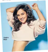  ??  ?? Angira Dhar