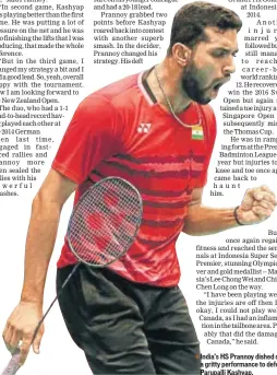  ?? AP ?? India's HS Prannoy dished out a gritty performanc­e to defeat Parupalli Kashyap.