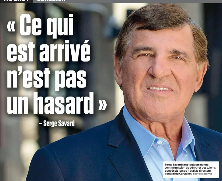  ?? PHOTO D’ARCHIVES ?? Serge Savard s’est toujours donné comme mission de dénicher des talents québécois lorsqu’il était le directeur général du Canadien.