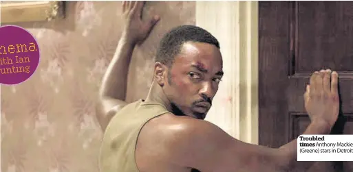  ??  ?? Troubled times Anthony Mackie (Greene) stars in Detroit