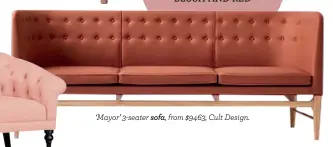  ??  ?? ‘Mayor’ 3-seater sofa, from $9463, Cult Design.