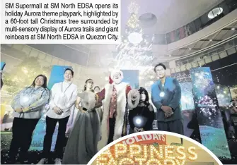  ?? ?? SM Supermall at SM North EDSA opens its holiday Aurora theme playpark, highlighte­d by a 60-foot tall Christmas tree surrounded by multi-sensory display of Aurora trails and giant reinbears at SM North EDSA in Quezon City.