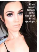  ??  ?? Kim’s cousin Natalie Zettel has been in the spotlight