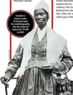  ??  ?? Unable to read or write, Truth dictated her autobiogra­phy, The Narrative of Sojourner Truth, in 1850