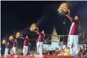  ?? — PTI ?? Priests perform ‘ Maha Aarti’ on the eve of Narmada Jayanti in Jabalpur on Monday.