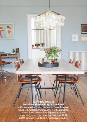  ??  ?? DINING ROOM
Helle loves the simplicity of Scandi and mid-century design and the relaxed look they give. DK3 Lowlight table, from €4,895, Nordic Elements. Find a Poul Cadovius Royal System wall unit (opposite), from £1,331 a section, Vinterior. FUN 10DM pendant, from £1,008, Holloways of Ludlow