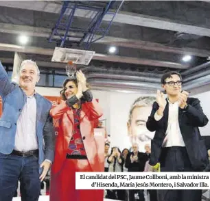  ?? ?? El candidat del PSC, Jaume Collboni, amb la ministra d’Hisenda, María Jesús Montero, i Salvador Illa.
