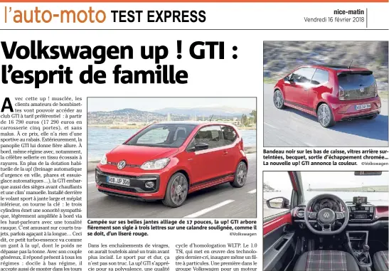  ??  ?? Campée sur ses belles jantes alliage de  pouces, la up! GTI arbore fièrement son sigle à trois lettres sur une calandre soulignée, comme il se doit, d’un liseré rouge. ©Volkswagen Bandeau noir sur les bas de caisse, vitres arrière surteintée­s,...