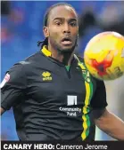  ??  ?? CANARY HERO: Cameron Jerome