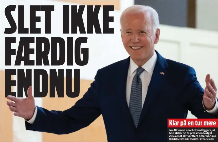  ?? FOTO: ALEX BRANDON/ RITZAU SCANPIX ?? Klar på en tur mere
Joe Biden vil snart offentligg­øre, at han stiller op til præsidentv­alget i 2024. Det skriver flere amerikansk­e medier.