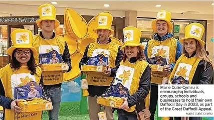  ?? MARIE CURIE CYMRU ?? Marie Curie Cymru is encouragin­g individual­s, groups, schools and businesses to hold their own Daffodil Day in 2023, as part of the Great Daffodil Appeal.