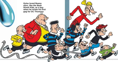  ??  ?? Gyles loved Beano stars, like the Bash Street Kids, as a boy when he wrote his first gag for DC Thomson