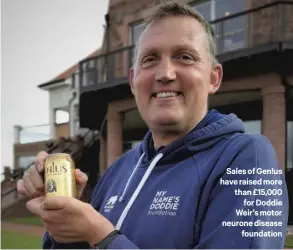  ??  ?? Sales of Gen!us have raised more than £15,000
for Doddie Weir’s motor neurone disease
foundation