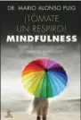 ??  ?? tómate un respiro: mindfulnes­sAUTOR: Mario Alonso EDITORIAL: Espasa Libros, 2018. 264 págs. Rústica. PRECIO: 19,90 €.