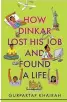  ?? ?? HOW DINKAR LOST HIS JOB AND FOUND A LIFE
By GURPARTAP KHAIRAH Speaking Tiger pp. 274, `399