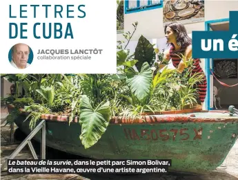  ?? PHOTOS COURTOISIE JACQUES LANCTÔT ?? Le bateau de la survie, dans le petit parc Simon Bolivar, dans la Vieille Havane, oeuvre d’une artiste argentine.