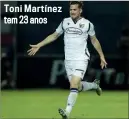  ??  ?? Toni Martínez tem 23 anos