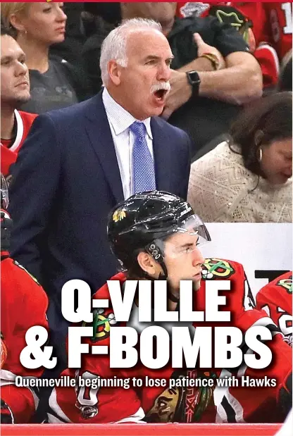  ?? | JONATHAN DANIEL/ GETTY IMAGES ?? Blackhawks coach Joel Quennevill­e ripped into his players after a lackadaisi­cal end to practice Tuesday.