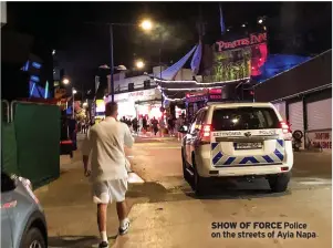  ?? ?? SHOW OF FORCE Police on the streets of Ayia Napa