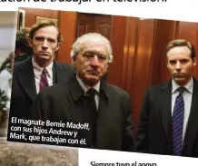  ??  ?? El magnate Bernie
Madoff, con sus hijos Andrew
y Mark, que trabajan
con él.
Siempre tuvo el apoyo de Ruth, su mujer, hasta el escándalo de 2008.
