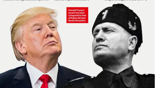  ??  ?? Donald Trump’s ascent has been compared to that of Italian dictator Benito Mussolini.