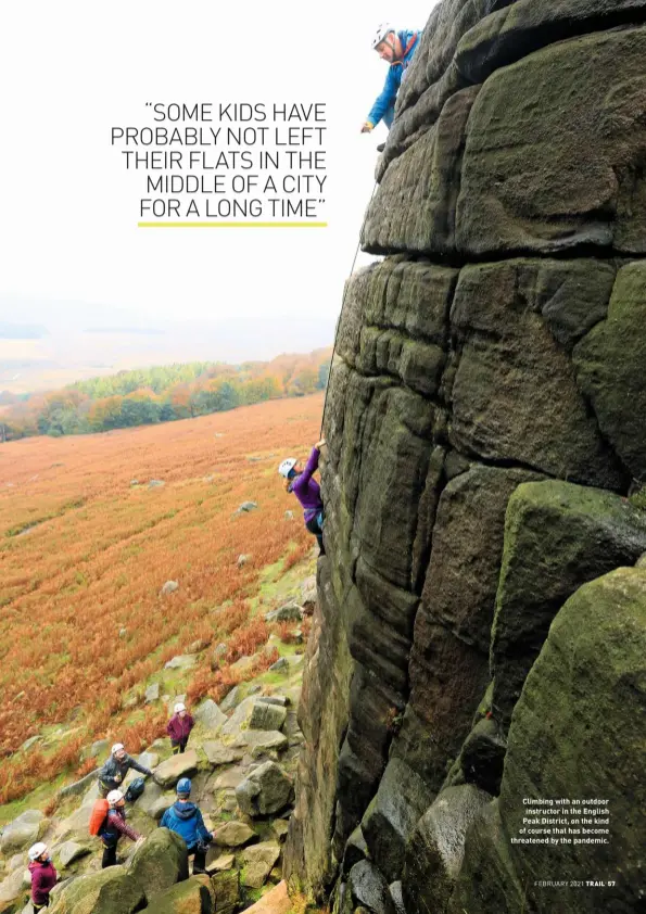  ??  ?? Climbing with an outdoor instructor in the English Peak District, on the kind of course that has become threatened by the pandemic.