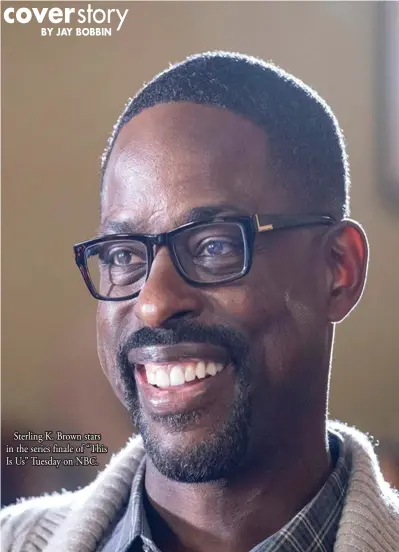  ?? ?? Sterling K. Brown stars in the series finale of “This Is Us” Tuesday on NBC.