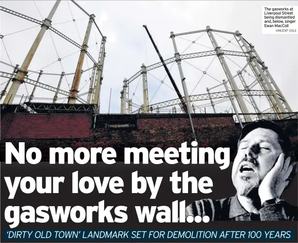  ?? VINCENT COLE ?? The gasworks at Liverpool Street being dismantled and, below, singer Ewan MacColl