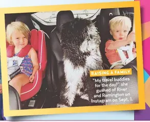  ??  ?? RAISING A FAMILY“My travel buddies for the day!” she gushed of River and Remington on Instagram on Sept. 1.