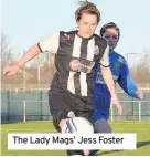  ??  ?? The Lady Mags’ Jess Foster