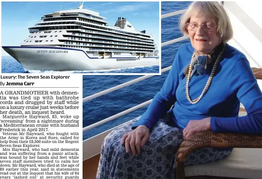  ??  ?? Luxury: The Seven Seas Explorer ‘Panic attack’: Marguerite Hayward on the ship the day before she was sedated