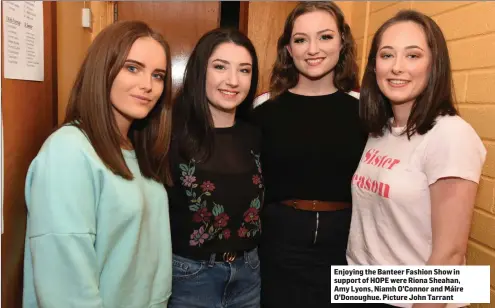  ??  ?? Enjoying the Banteer Fashion Show in support of HOPE were Riona Sheahan, Amy Lyons, Niamh O’Connor and Máire O’Donoughue. Picture John Tarrant