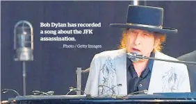  ?? Photo / Getty Images ?? Bob Dylan has recorded a song about the JFK assassinat­ion.