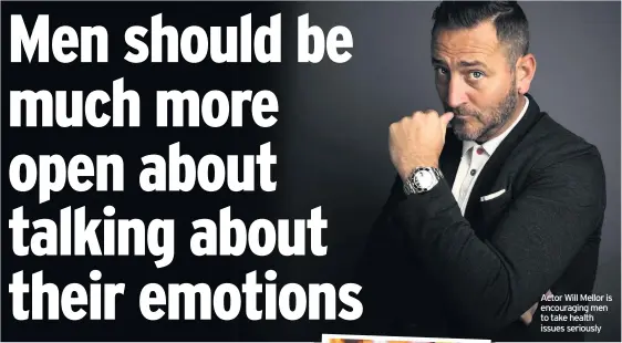  ??  ?? Actor Will Mellor is encouragin­g men to take health issues seriously