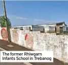  ?? ?? The former Rhiwgarn Infants School in Trebanog