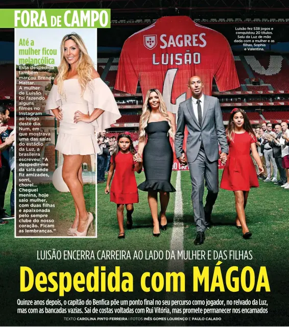  ?? I FOTOS INÊS GOMES LOURENÇO E PAULO CALADO ?? Luisão fez 538 jogos e conquistou 20 títulos. Saiu da Luz de mão dada com a mulher e as filhas, Sophia e Valentina.