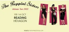  ?? ?? COMING ATTRACTION: The Puppini Sisters will be performing at The Hexagon in Reading this October