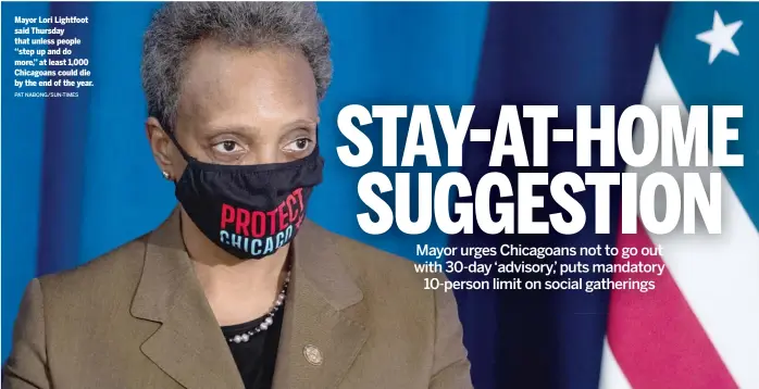  ?? PAT NABONG/ SUN- TIMES ?? Mayor Lori Lightfoot said Thursday that unless people ‘‘ step up and do more,’’ at least 1,000 Chicagoans could die by the end of the year.