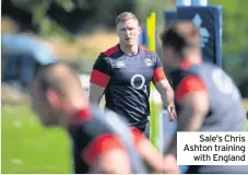  ??  ?? Sale’s Chris Ashton training with England