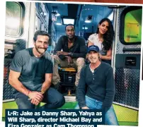  ?? ?? L-R: Jake as Danny Sharp, Yahya as Will Sharp, director Michael Bay and Eiza Gonzalez as Cam Thompson