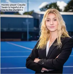  ?? ?? Hockey player Claudia Swain is hopeful of a trip to the Olympics