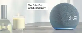  ??  ?? The Echo Dot with LED display