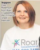  ??  ?? Support Clare Robertson from Roar is supporting the 10 minute ‘snack’ exercises