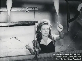  ?? Three Piece Suit ?? Weaver Doreen Kerfoot, the 1947 Yorkshire Wool Queen, in a still from the film